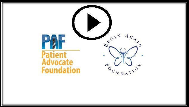 Logos of the Patient Advocate Foundation and Begin Again Foundation with a play button in the center.